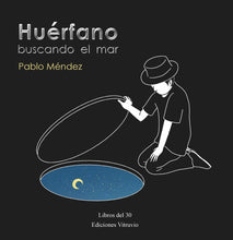 Cargar imagen en el visor de la galería, Huérfano buscando el mar, de Pablo Méndez