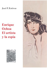 Cargar imagen en el visor de la galería, Enrique Ochoa, El artista y la espía, de José F. Estévez
